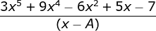 \fn_jvn \frac{ 3x^{5}+9x^4-6x^2+5x-7}{(x-A)}